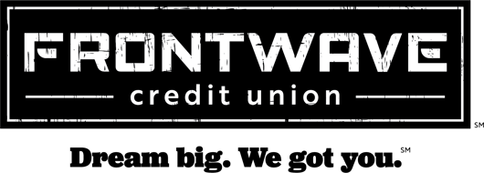 Frontwave Credit Union. Dream big. We got you.